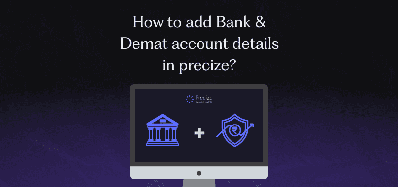 How to add bank, demat account and PAN details in Precize?